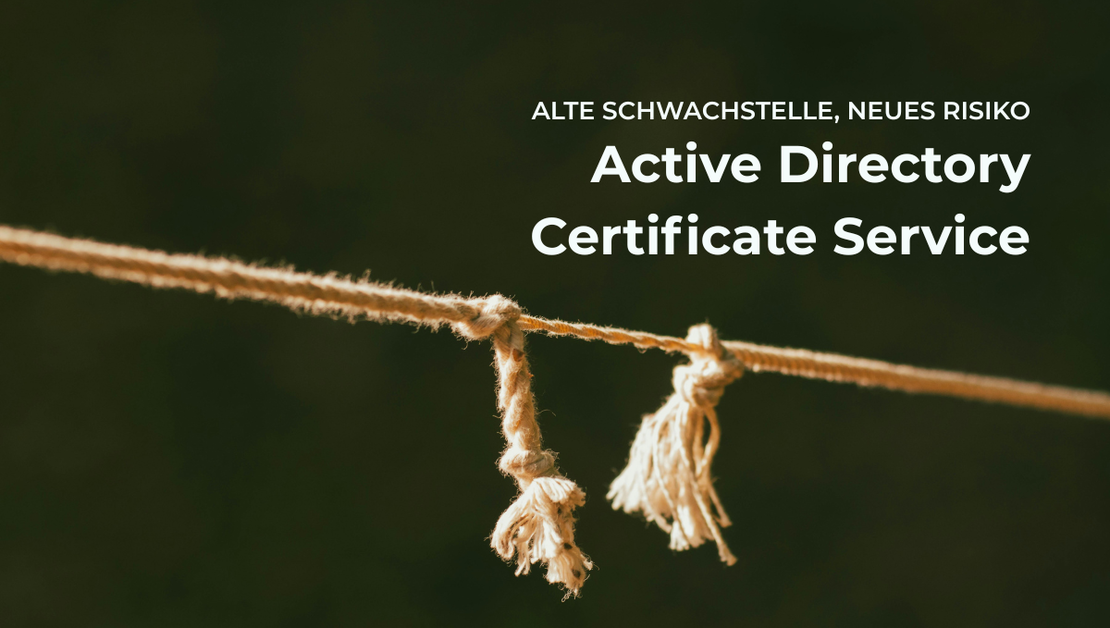 Active Directory Certificate Services (ADCS): Alte Schwachstelle, neues Risiko